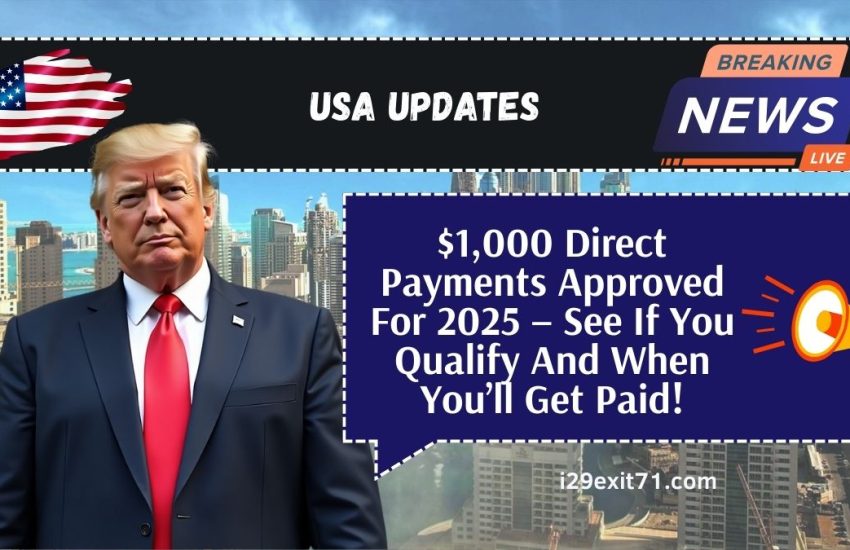 $1,000 Direct Payments Approved For 2025 – See If You Qualify And When You’ll Get Paid!